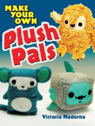 Title: Make Your Own Plush Pals, Author: Victoria Maderna