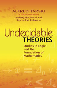 Title: Undecidable Theories: Studies in Logic and the Foundation of Mathematics, Author: Alfred Tarski