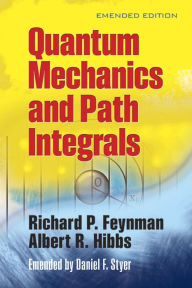 Title: Quantum Mechanics and Path Integrals: Emended Edition, Author: Richard P. Feynman