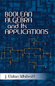 Title: Boolean Algebra and Its Applications, Author: J. Eldon Whitesitt