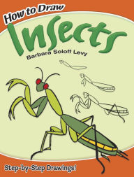 Title: How to Draw Insects: Step-by-Step Drawings!, Author: Barbara Soloff Levy