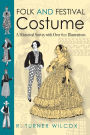 Folk and Festival Costume: A Historical Survey with Over 600 Illustrations