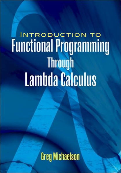 An Introduction to Functional Programming Through Lambda Calculus