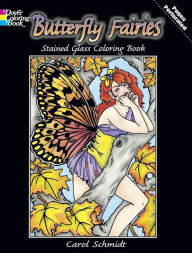 Title: Butterfly Fairies Stained Glass Coloring Book, Author: Carol Schmidt