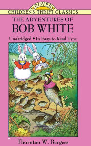 Title: The Adventures of Bob White, Author: Thornton W. Burgess