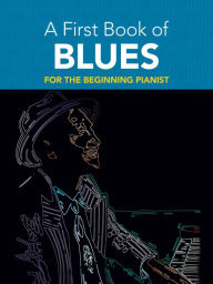 Title: A First Book of Blues: For The Beginning Pianist, Author: David Dutkanicz