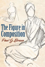 Title: The Figure in Composition, Author: Paul G. Braun