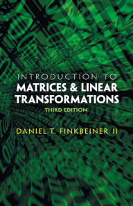 Title: Introduction to Matrices and Linear Transformations: Third Edition, Author: Daniel T. Finkbeiner II