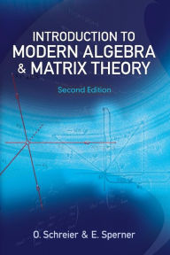 Title: Introduction to Modern Algebra and Matrix Theory: Second Edition, Author: O. Schreier