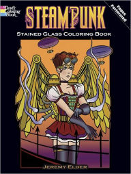 Title: Steampunk Stained Glass Coloring Book, Author: Jeremy Elder