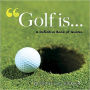 Golf Is . . .: Defining the Great Game