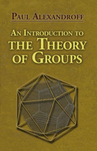 Title: An Introduction to the Theory of Groups, Author: Paul Alexandroff