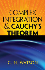 Title: Complex Integration and Cauchy's Theorem, Author: G.N. Watson