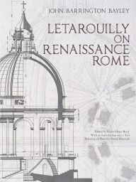 Title: Letarouilly on Renaissance Rome, Author: John Barrington Bayley