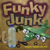 Title: Funky Junk: Recycle Rubbish into Art!, Author: Gary Kings