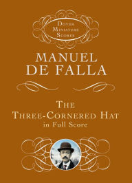Title: The Three-Cornered Hat in Full Score, Author: Manuel de Falla