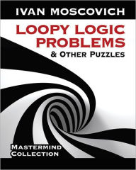 Title: Loopy Logic Problems and Other Puzzles, Author: Ivan Moscovich