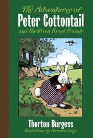 Title: The Adventures of Peter Cottontail and His Green Forest Friends, Author: Thornton W. Burgess