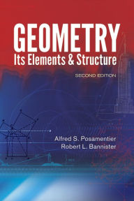 Title: Geometry, Its Elements and Structure: Second Edition, Author: Alfred S. Posamentier