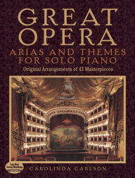 Title: Great Opera Arias and Themes for Solo Piano: 50 Arrangements, Author: Carolinda Carlson