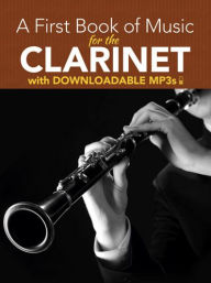 Title: A First Book of Music for the Clarinet with Downloadable MP3s, Author: Peter Lansing