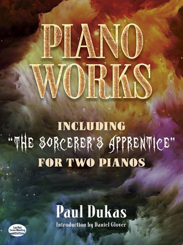 Piano Works: Including "The Sorcerer's Apprentice" for Two Pianos