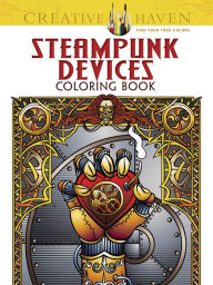 Title: Creative Haven Steampunk Devices Coloring Book, Author: Jeremy Elder