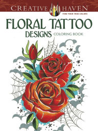 Title: Creative Haven Floral Tattoo Designs Coloring Book, Author: Erik Siuda