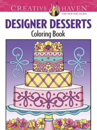 Title: Creative Haven Designer Desserts Coloring Book, Author: Eileen Rudisill Miller