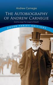 The Autobiography of Andrew Carnegie and His Essay