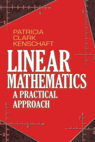 Title: Linear Mathematics: A Practical Approach, Author: Patricia Clark Kenschaft