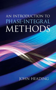 Title: An Introduction to Phase-Integral Methods, Author: John Heading