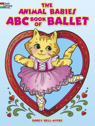 Title: The Animal Babies ABC Book of Ballet Coloring Book, Author: Darcy Bell-Myers