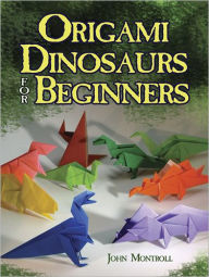 Title: Origami Dinosaurs for Beginners, Author: John Montroll