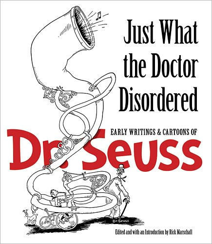 Just What the Doctor Disordered: Early Writings and Cartoons of Dr. Seuss