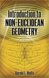 Title: Introduction to Non-Euclidean Geometry, Author: Harold  E. Wolfe
