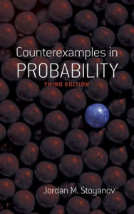 Title: Counterexamples in Probability: Third Edition, Author: Jordan M. Stoyanov
