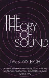 Title: The Theory of Sound, Volume Two, Author: J. W. S. Rayleigh