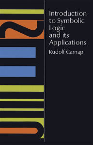 Title: Introduction to Symbolic Logic and Its Applications, Author: Rudolf Carnap