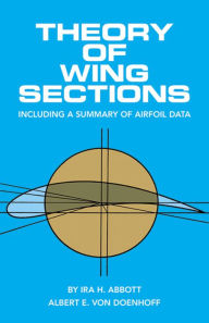 Title: Theory of Wing Sections: Including a Summary of Airfoil Data, Author: Ira H. Abbott