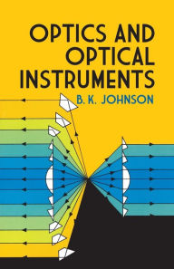 Title: Optics and Optical Instruments: An Introduction, Author: B. K. Johnson