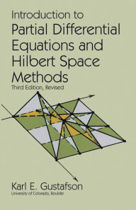 Title: Introduction to Partial Differential Equations and Hilbert Space Methods, Author: Karl E. Gustafson