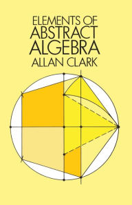 Title: Elements of Abstract Algebra, Author: Allan Clark