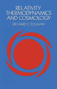 Title: Relativity, Thermodynamics and Cosmology, Author: Richard C. Tolman