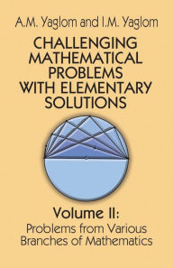 Title: Challenging Mathematical Problems with Elementary Solutions, Vol. II, Author: A. M. Yaglom