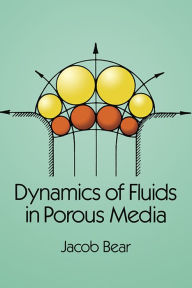 Title: Dynamics of Fluids in Porous Media, Author: Jacob Bear