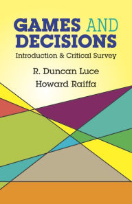 Title: Games and Decisions: Introduction and Critical Survey, Author: R. Duncan Luce