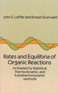 Title: Rates and Equilbria of Organic Reactions: As Treated by Statistical, Thermodynamic and Extrathermodynamic Methods, Author: Joh Ne Leffler