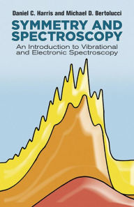 Title: Symmetry and Spectroscopy: An Introduction to Vibrational and Electronic Spectroscopy, Author: Daniel C. Harris