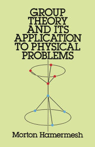Title: Group Theory and Its Application to Physical Problems, Author: Morton Hamermesh